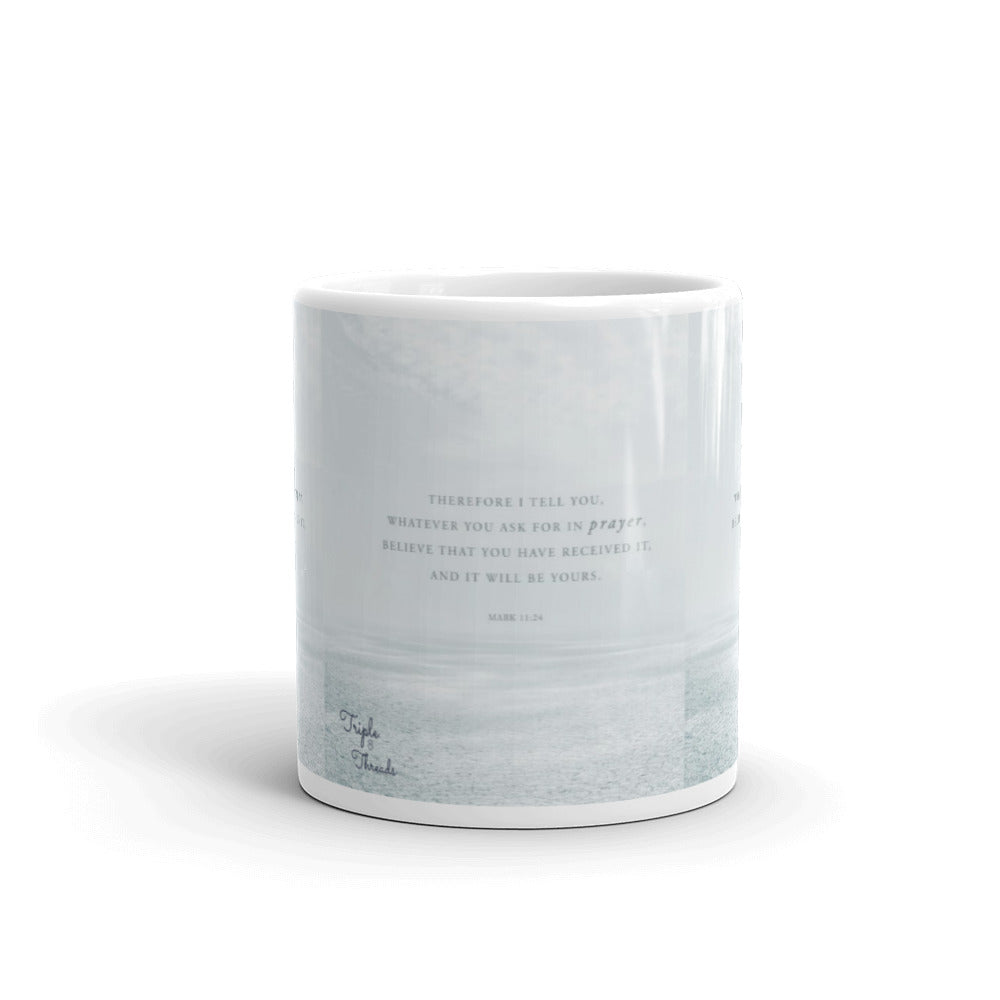 "Therefore I tell you..." - Mark 11:24 Mug
