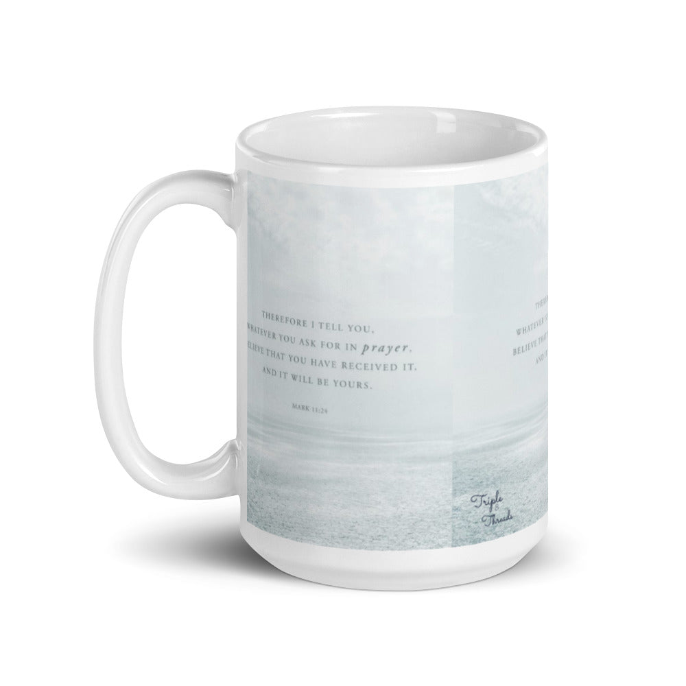 "Therefore I tell you..." - Mark 11:24 Mug