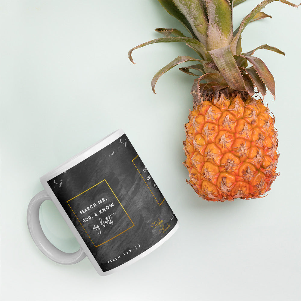 "Search me, God, and know my heart..." - Psalms 139:23 Mug