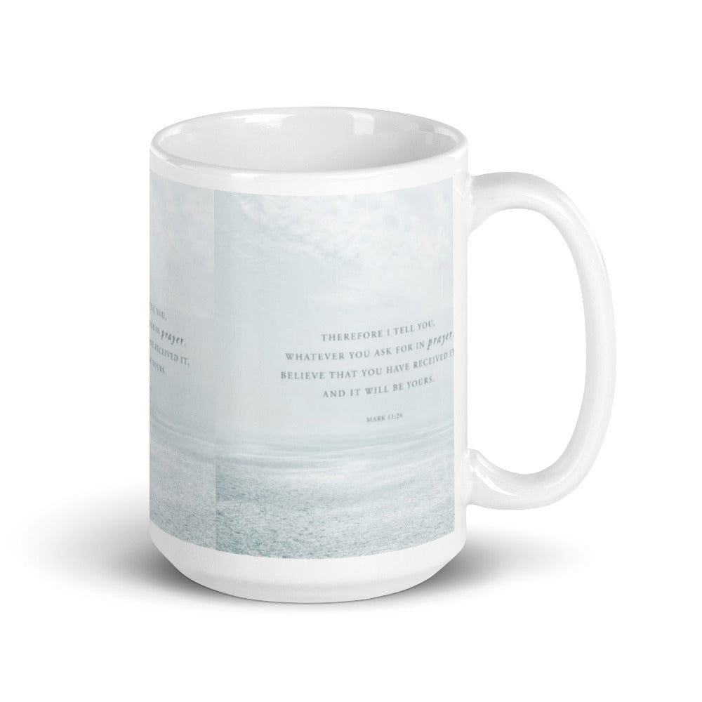 "Therefore I tell you..." - Mark 11:24 Mug