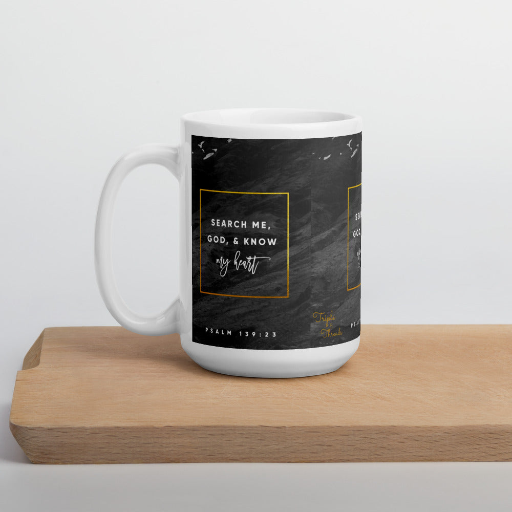 "Search me, God, and know my heart..." - Psalms 139:23 Mug