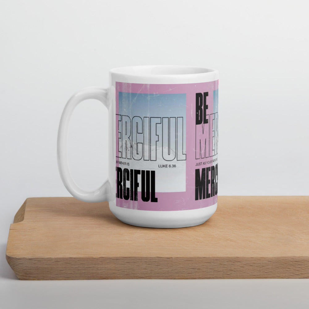 "Be merciful..." - Luke 6:36 Mug