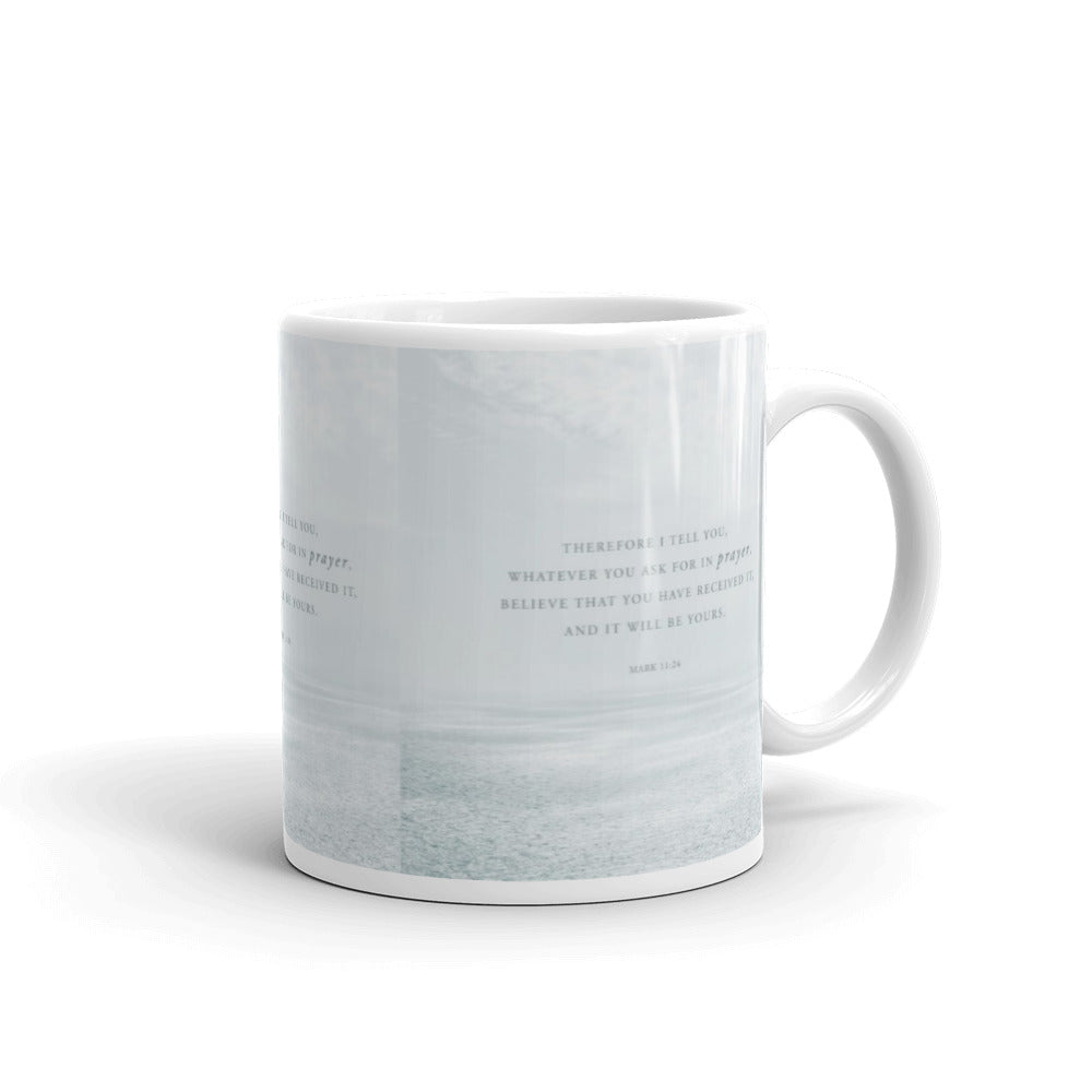 "Therefore I tell you..." - Mark 11:24 Mug