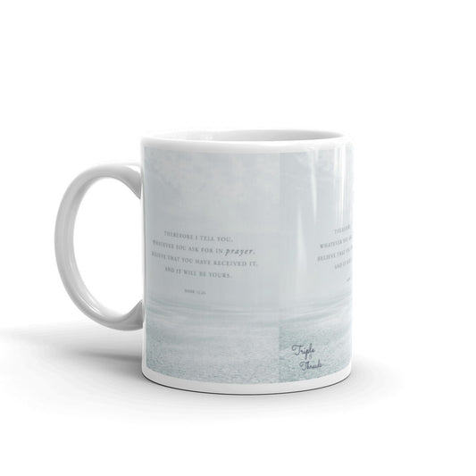 "Therefore I tell you..." - Mark 11:24 Mug