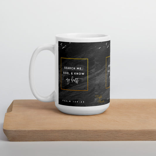 "Search me, God, and know my heart..." - Psalms 139:23 Mug