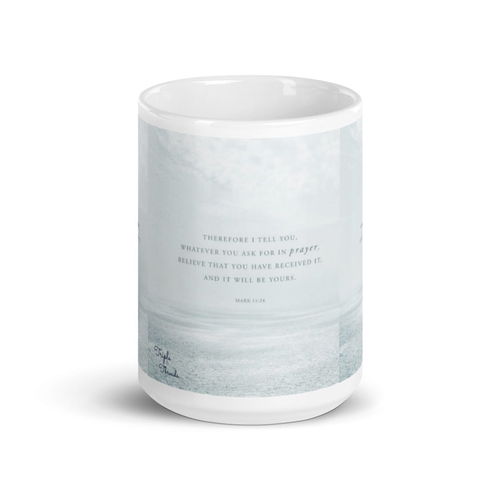 "Therefore I tell you..." - Mark 11:24 Mug