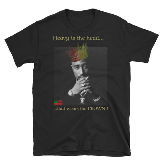 Heavy is the Head... Tupac T-Shirt